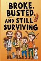 Broke, Busted, and Still Surviving: The Laugh- Out -Loud Guide for the Penny-Pinching Prepper; A Hilarious, No-Frills Survival Guide for the Cash-Strapped Prepper B0DS6GP7CC Book Cover
