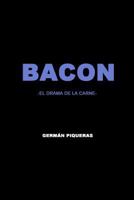 Bacon: El drama de la carne 1797886134 Book Cover