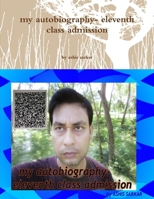 my autobiography- eleventh class admission 0359851223 Book Cover