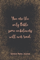 You Are The Only Bible Some Unbelievers Will Ever Read Sermon Notes Journal: Prayer Binder Guide More & Less Stress Bible Verse for Women Christian Inspirational Worship 1657638243 Book Cover