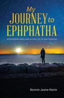 My Journey to Ephphatha: Discovering Ways God Guides us to our Purpose 1545346097 Book Cover