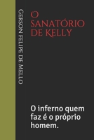 O sanat�rio de Kelly: O inferno quem faz � o pr�prio homem. 1087217164 Book Cover