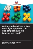 Actions éducatives: Une stratégie appelée "Jeu des empêcheurs de tourner en rond" 6207315693 Book Cover