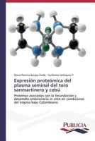 Expresion Proteomica del Plasma Seminal del Toro Sanmartinero y Cebu 3639555848 Book Cover