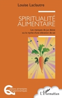 Spiritualité alimentaire: Les marques de jus detox ou le mythe d'une élévation de soi (Questions Alimentaires Et Gastronomiques) (French Edition) 2140257529 Book Cover