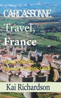 Carcassonne Travel, France: France Ideal City Discovery, Touristic Guide B084DHWR53 Book Cover