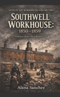 SOUTHWELL WORKHOUSE 1850-1859: Book 2 (SOUTHWELL WORKHOUSE SERIES) B0GJM2D7JT Book Cover