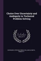 Choice Over Uncertainty and Ambiguity in Technical Problem Solving 137887434X Book Cover