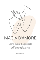 magia d'amore: Come capire il significato dell'amore platonico B0BGN8XW8Q Book Cover