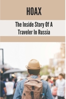 Hoax: The Inside Story Of A Traveler In Russia: Russia Travel Guide B097DLPCLB Book Cover