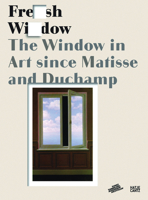 Fresh Widow: The Window in Art Since Matisse and Duchamp 3775732934 Book Cover