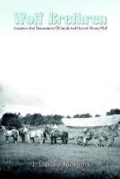 Wolf Brethren: Ancestors And Descendants Of Jacob And Hannah Kinsey Wolf 1410774821 Book Cover