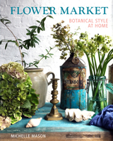 Flower Market: Botanical Style at Home 1910258202 Book Cover
