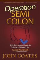 Operation: Semi Colon: A Light-Hearted Look at the Dark Side of Cancer, Life & Death 1501038451 Book Cover
