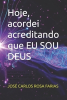 Hoje, acordei acreditando que EU SOU DEUS: Como reconhecer a energia primordial que reside em ti e transformar o seu mundo (Portuguese Edition) B0F6LM767M Book Cover