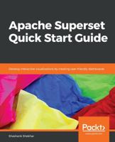 Apache Superset Quick Start Guide : Develop Interactive Visualizations by Creating User-Friendly Dashboards 1788992245 Book Cover