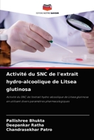 Activité du SNC de l'extrait hydro-alcoolique de Litsea glutinosa: Activité du SNC de l'extrait hydro-alcoolique de Litsea glutinosa en utilisant divers paramètres pharmacologiques 6204061488 Book Cover