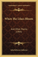 When The Lilacs Bloom: And Other Poems (1905) 1165750716 Book Cover