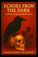 Echoes from the Dark: Gothic Tales from Beyond B0FCS8D63T Book Cover