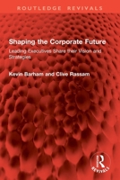 Shaping the Corporate Future: Leading Executives Share Their Vision and Strategies 1041004664 Book Cover