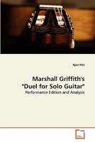 Marshall Griffith's "Duel for Solo Guitar": Performance Edition and Analysis 3639286200 Book Cover