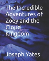 The Incredible Adventures of Zoey and the Cloud Kingdom B0DNK3HJSR Book Cover