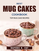 Best Mug Cakes Cookbook: Top Mug Cake Recipes 1803790229 Book Cover