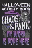 Halloween Activity Book Chaos and Panic My Work Is Done Here : Halloween Book for Kids with Notebook to Draw and Write 1724043374 Book Cover