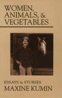 Women, Animals, & Vegetables: Essays & Stories 0865380848 Book Cover