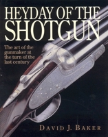 Heyday of the Shotgun: The Art of the Gunmaker at the Turn of the Last Century 1571572007 Book Cover