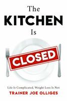 The Kitchen Is Closed: Life is Complicated, Weight Loss is Not 1635820359 Book Cover