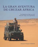 La gran aventura de cruzar África.: De Madrid al Cabo en 4x4. Una guía de viaje y de expedición. (Expediciones) 8409017210 Book Cover