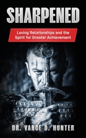 Sharpened: Loving Relationships and the Spirit for Greater Achievement null Book Cover
