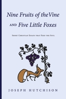 Nine Fruits of the Vine and Five Little Foxes: Short Christian Essays that Feed the Soul 1667889680 Book Cover