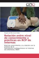 Relación entre nivel de conocimiento y prácticas en RCP de internas 6202130334 Book Cover