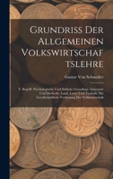 Grundriss Der Allgemeinen Volkswirtschaftslehre: T. Begriff. Psychologische Und Sittliche Grundlage. Litteratur Und Methode. Land, Leute Und Technik. Die Gesellschaftliche Verfassung Der Volkswirtscha 1018065687 Book Cover