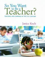 So You Want to Be a Teacher?: Teaching and Learning in the 21st Century 0618842004 Book Cover