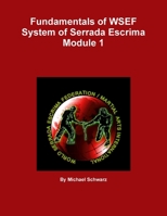Fundamentals of WSEF System of Serrada Escrima Module 1 0557093023 Book Cover