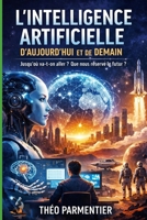 Comprendre l’intelligence artificielle: IA d’aujourd’hui et de demain : travail, éducation, risques, opportunités… jusqu’où va-t-on aller ? (French Edition) B0GKF9PRWD Book Cover