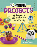 10-Minute Projects: 65 Projects You Can Make in a Flash 1496686802 Book Cover