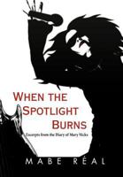 When the Spotlight Burns: Excerpts from the Diary of Mary Nicks 1465367926 Book Cover