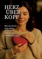 Herz über Kopf: Wie du lernst, dich selbst zu lieben und deinem Herzen zu folgen (German Edition) 3769326563 Book Cover