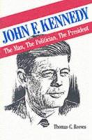 John F. Kennedy: The Man, the Politician, the President 0894643711 Book Cover