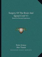 Surgery Of The Brain And Spinal Cord V3: Based On Personal Experiences 1432508350 Book Cover