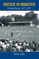 Soccer in Munster: A Social History, 1877-1937 1782051260 Book Cover