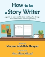How to be a Story Writer: A guide to successful story writing for all ages 1544826257 Book Cover