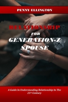 Relationship Guide For Gen-Z Spouse: A Guide In Understanding Relationship In The 21st Century B0BP41748Y Book Cover