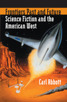 Frontiers Past And Future: Science Fiction And the American West 0700614303 Book Cover