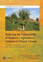 Reducing the Vulnerability of Moldova's Agricultural Systems to Climate Change: Impact Assessment and Adaptation Options 1464800456 Book Cover