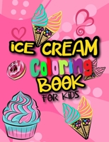 Ice Cream Coloring Books For Kids: Cute Kids Activity Book Ice Cream Coloring Book. Activity Book for Kids Gift For Ice Cream Lover B08PJ1LFRZ Book Cover